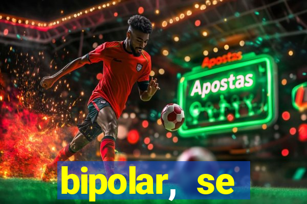 bipolar, se arrepende do que faz