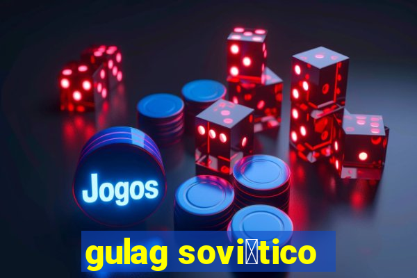 gulag sovi茅tico