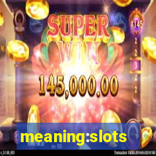 meaning:slots