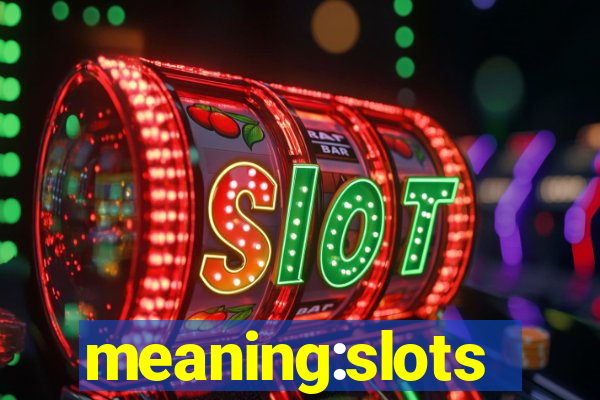 meaning:slots