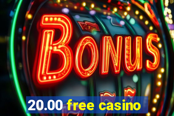 20.00 free casino