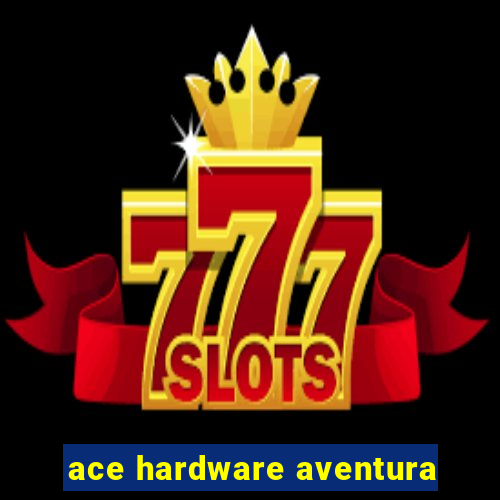 ace hardware aventura