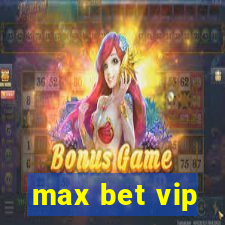 max bet vip