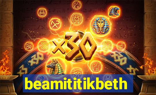 beamititikbeth