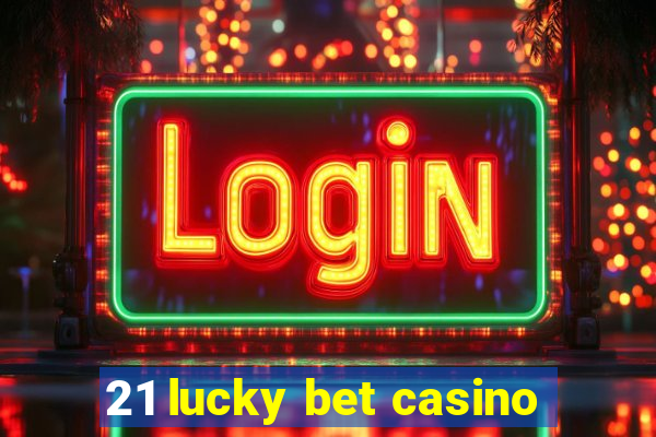 21 lucky bet casino