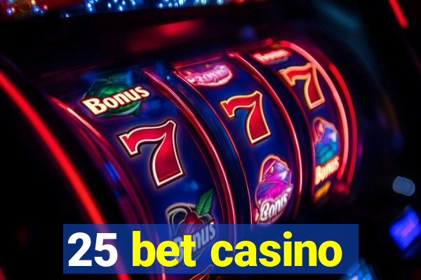 25 bet casino