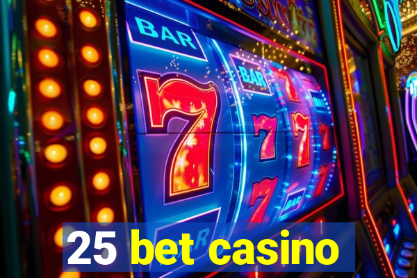 25 bet casino