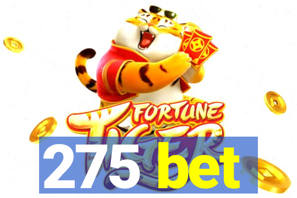 275 bet