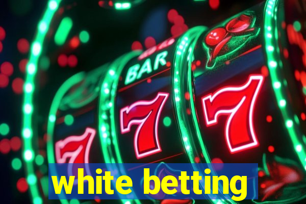 white betting