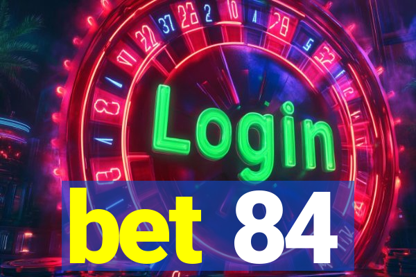 bet 84