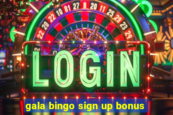 gala bingo sign up bonus