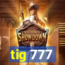 tig 777