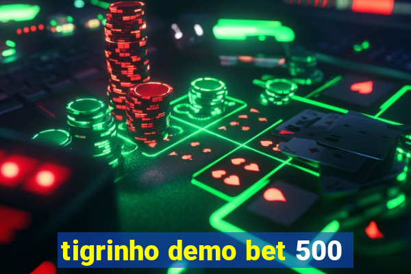 tigrinho demo bet 500