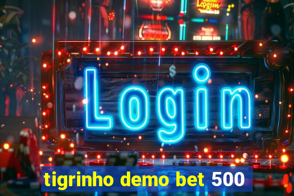 tigrinho demo bet 500