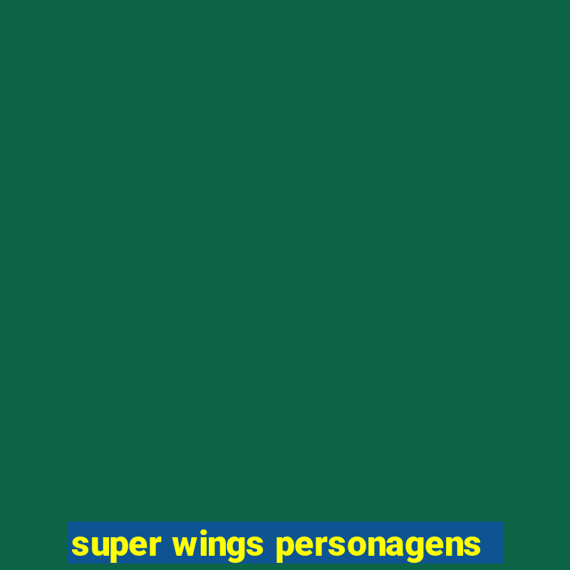 super wings personagens