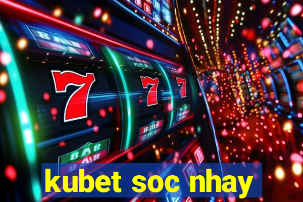 kubet soc nhay