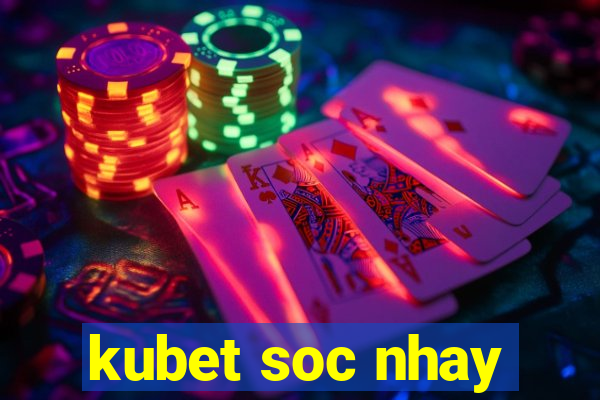 kubet soc nhay