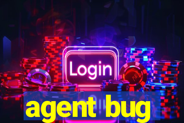 agent bug