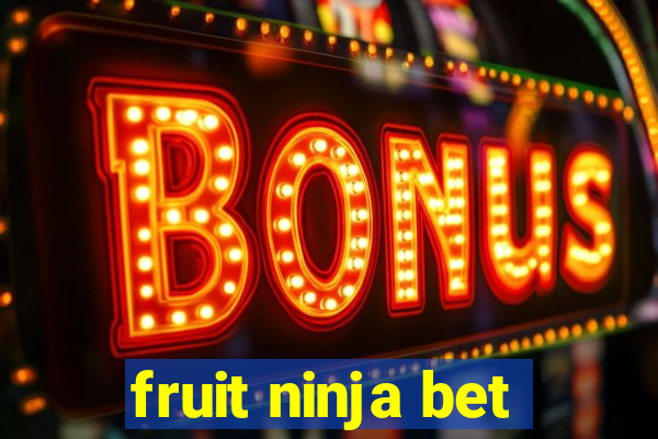 fruit ninja bet