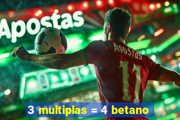 3 multiplas = 4 betano