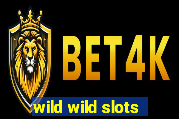 wild wild slots