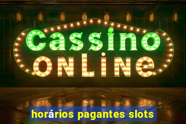 horários pagantes slots