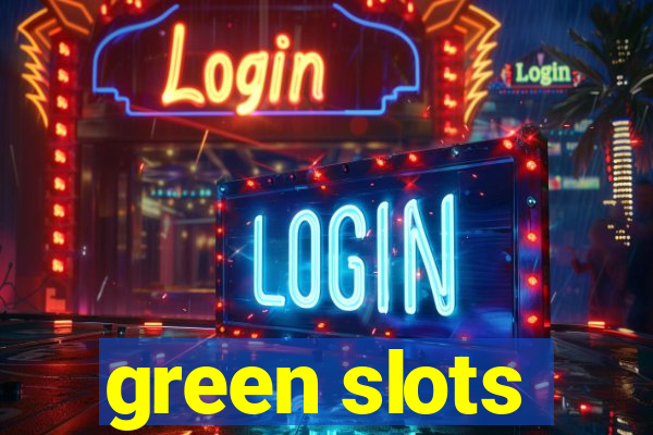 green slots