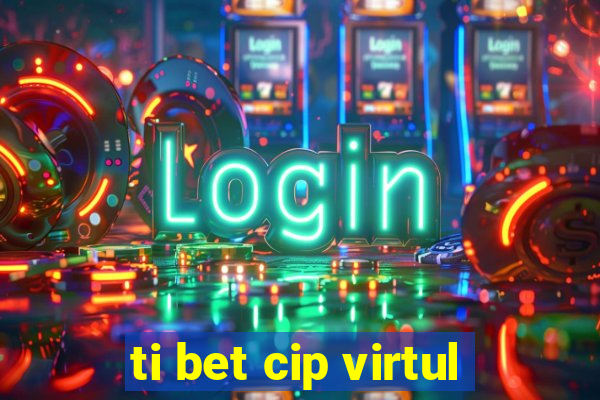 ti bet cip virtul