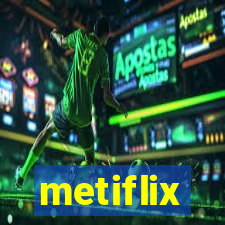 metiflix