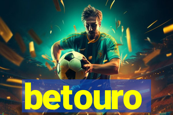 betouro