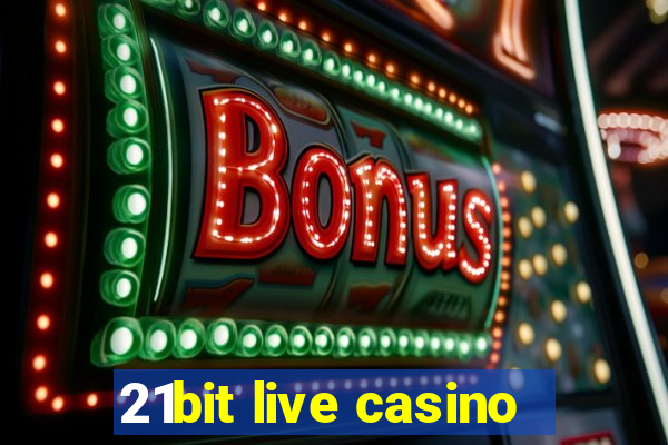 21bit live casino