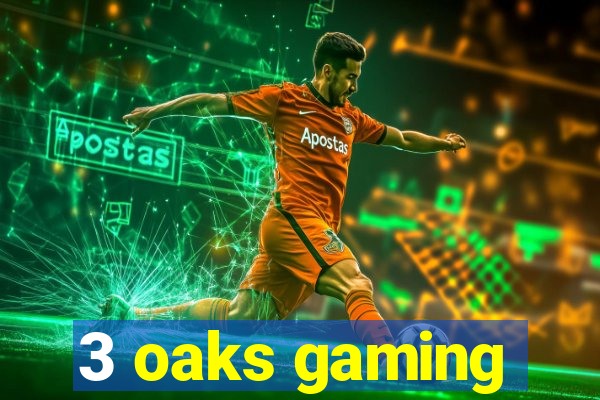 3 oaks gaming