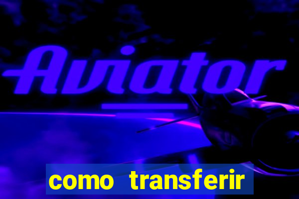 como transferir dinheiro do fortune tiger