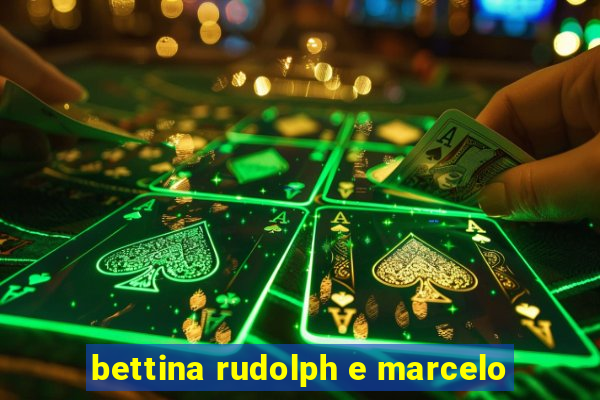 bettina rudolph e marcelo