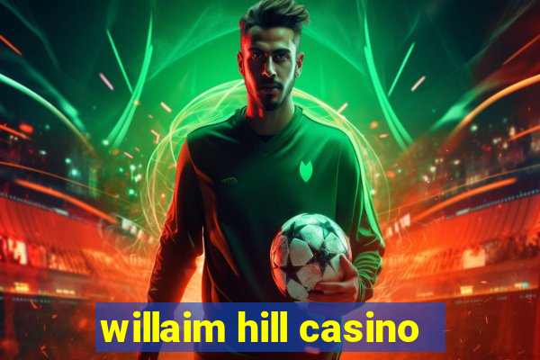 willaim hill casino