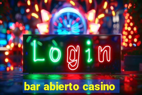 bar abierto casino