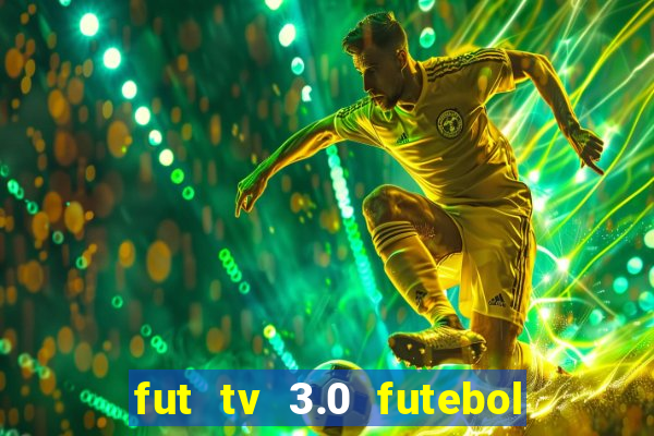 fut tv 3.0 futebol ao vivo