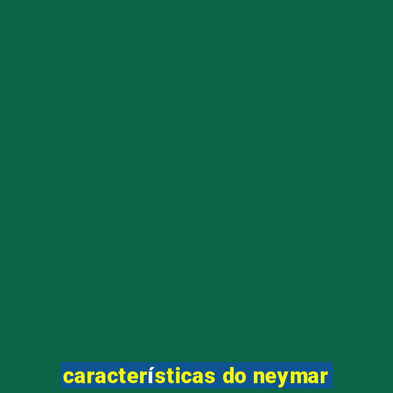 características do neymar