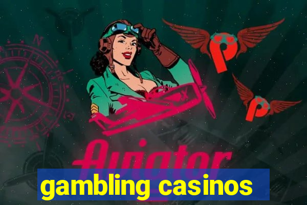 gambling casinos