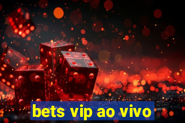 bets vip ao vivo