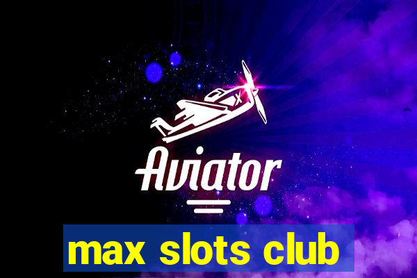 max slots club