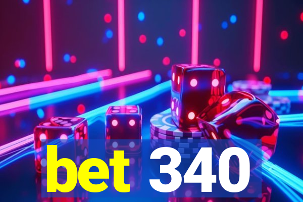 bet 340