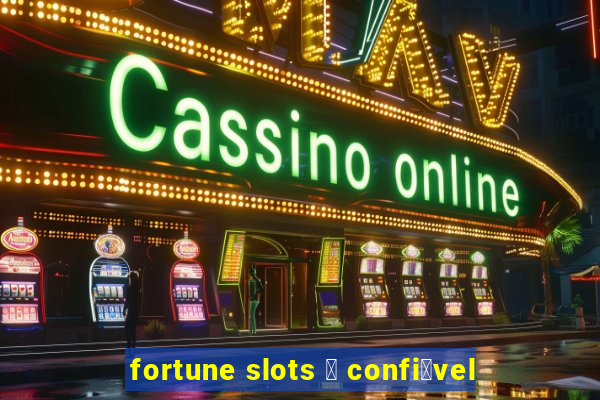 fortune slots 茅 confi谩vel