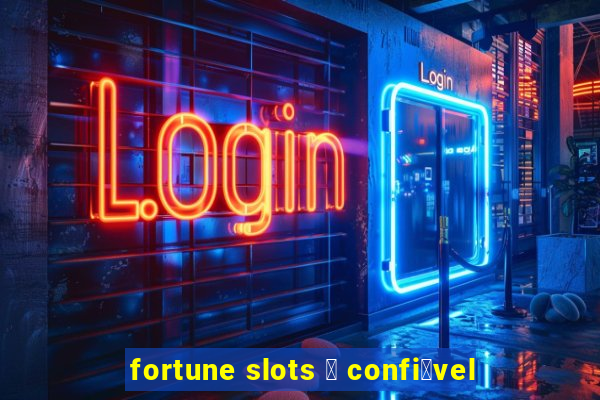 fortune slots 茅 confi谩vel