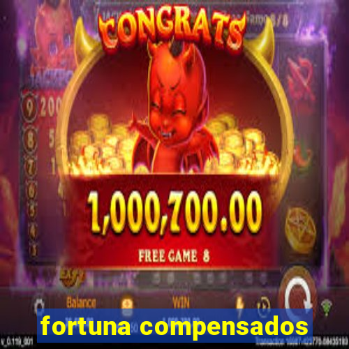 fortuna compensados