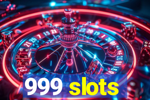 999 slots