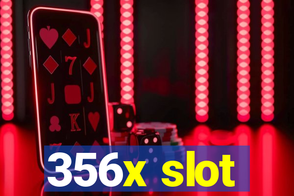 356x slot