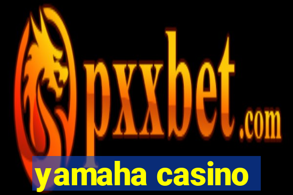 yamaha casino