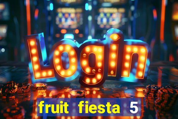 fruit fiesta 5 reel slot