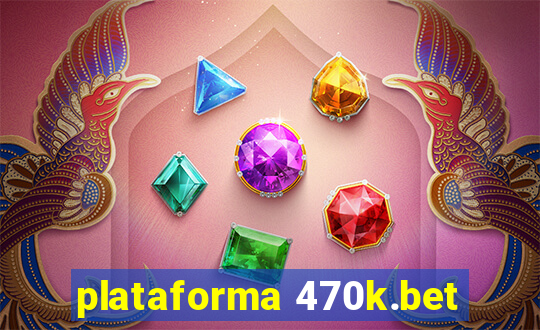 plataforma 470k.bet